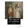 The marrow of tradition, By Charles W. Chesnutt (Historical novel): The Marrow of Tradition (1901) is a historical novel by the African-American autho