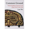 Common Ground: Tibetan Buddhist Expansion and Qing China's Inner Asia