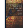 Parapsychology Frontier Science of the Mind