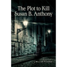 The Plot to Kill Susan B. Anthony