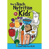 How to Teach Nutrition to Kids, 4th edition