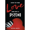 How to Find Love and Not a Psycho