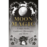 Moon Magic: Lunar Myths, Goddesses, Horoscopes, and Herbs
