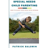 Special Needs Child Parenting: How to Raise Your Child with Wisdom