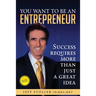 You Want To Be An Entrepreneur: Success requires more than just a great idea