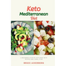 Keto Mediterranean Diet: A Beginner's Step-by-Step Guide with Recipes and a Meal Plan