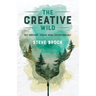 The Creative Wild: Get Unstuck, Create More Adventurously