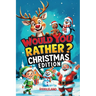 Would You Rather? Christmas Edition: A Hilarious Holiday Book Full of Funny Questions, Silly Scenarios, and North Pole Adventures - The Perfect Christ