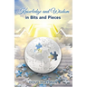 Knowledge and Wisdom in Bits and Pieces