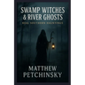 Swamp Witches & River Ghosts: Real Southern Hauntings