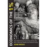 Economics of the 1%: How Mainstream Economics Serves the Rich, Obscures Reality and Distorts Policy