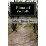 Flora of Suffolk: a Catalogue of the Plants Found in a Wild State in the County of Suffolk