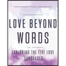 Love Beyond Words: Exploring the Five Languages: Understanding, Embracing, and Celebrating Love
