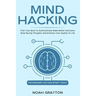 Mind Hacking: Train Your Brain to Automatically Make Better Decisions, Stop Racing Thoughts and Enhance Your Quality of Life