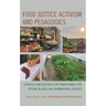 Food Justice Activism and Pedagogies: Literacies and Rhetorics for Transforming Food Systems in Local and Transnational Contexts