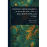 On the Various Forces of Nature and Their Relations to Each Other