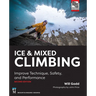 Ice & Mixed Climbing: Improve Technique, Safety, and Performance