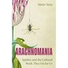 Arachnomania: Spiders and the Cultural Work They Do for Us