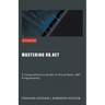 Mastering VB.NET: A Comprehensive Guide to Visual Basic .NET Programming