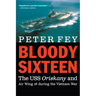 Bloody Sixteen: The USS Oriskany and Air Wing 16 During the Vietnam War
