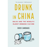 Drunk in China: Baijiu and the World's Oldest Drinking Culture