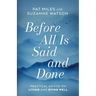 Before All Is Said and Done: Practical Advice on Living and Dying Well