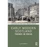 Early Modern Scotland: Themes in Focus