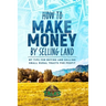 How to Make Money by Selling Land: My Tips for Buying & Selling Land for Profit