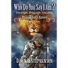 Who Do You Say I Am: Triumph Through Trauma: Praying God's Names