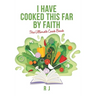 I Have Cooked This Far by Faith: The Ultimate Cook Book