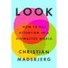 Look: How to Pay Attention in a Distracted World