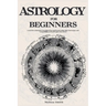 Astrology For Beginners: Learn How to Interpret Your Birth Chart and Decode Zodiac Signs, Horoscopes, and Compatibilities to Read People's True Selves