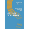 Esther Williams: A One-Woman Play in Two Acts