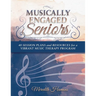 Musically Engaged Seniors: 40 Session Plans and Resources for a Vibrant Music Therapy Program