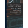 Housewifery, a Manual and Text Book of Practical Housekeeping