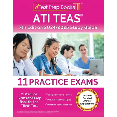 ATI TEAS 7th Edition 2024-2025 Study Guide: 11 Practice Exams and Prep Book for the TEAS Test [Includes Detailed Answer Explanations]