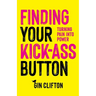 Finding Your Kick-Ass Button: Turning Pain Into Power