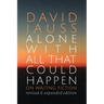 Alone with All That Could Happen: On Writing Fiction