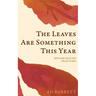 The Leaves Are Something This Year: New and Selected Prose Poems 1994-2022