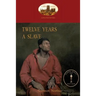 Twelve Years a Slave: A True Story of Black Slavery. with Original Illustrations (Aziloth Books)