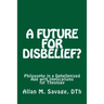 A Future for Disbelief: Philosophy in a Dehellenized Age with Implications for Theology