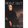 Franz Liszt: The Virtuoso Years, 1811 1847