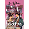 Pride and Prejudice and Witches: A Short Bewitching, Spicy, Regency, Enemies to Lovers, Romance