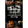 Carnivore Cuisine: A Beginner's Recipe Collection