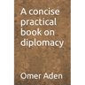 A concise practical book on diplomacy