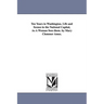 Ten Years in Washington. Life and Scenes in the National Capital, As A Woman Sees them. by Mary Clemmer Ames.