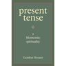Present Tense: A Mennonite Spirituality