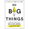Do Big Things: The Simple Steps Teams Can Take to Mobilize Hearts and Minds, and Make an Epic Impact
