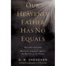 Our Heavenly Father Has No Equals: Historical Arguments Against the Doctrine of the Trinity