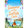 Summer at the Scottish Castle: A totally heart-warming and uplifting romance to escape with this summer
